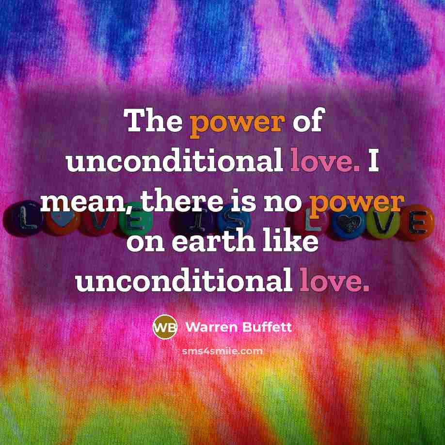 “The power of unconditional love. I mean, there is no…” quote by Warren Buffett