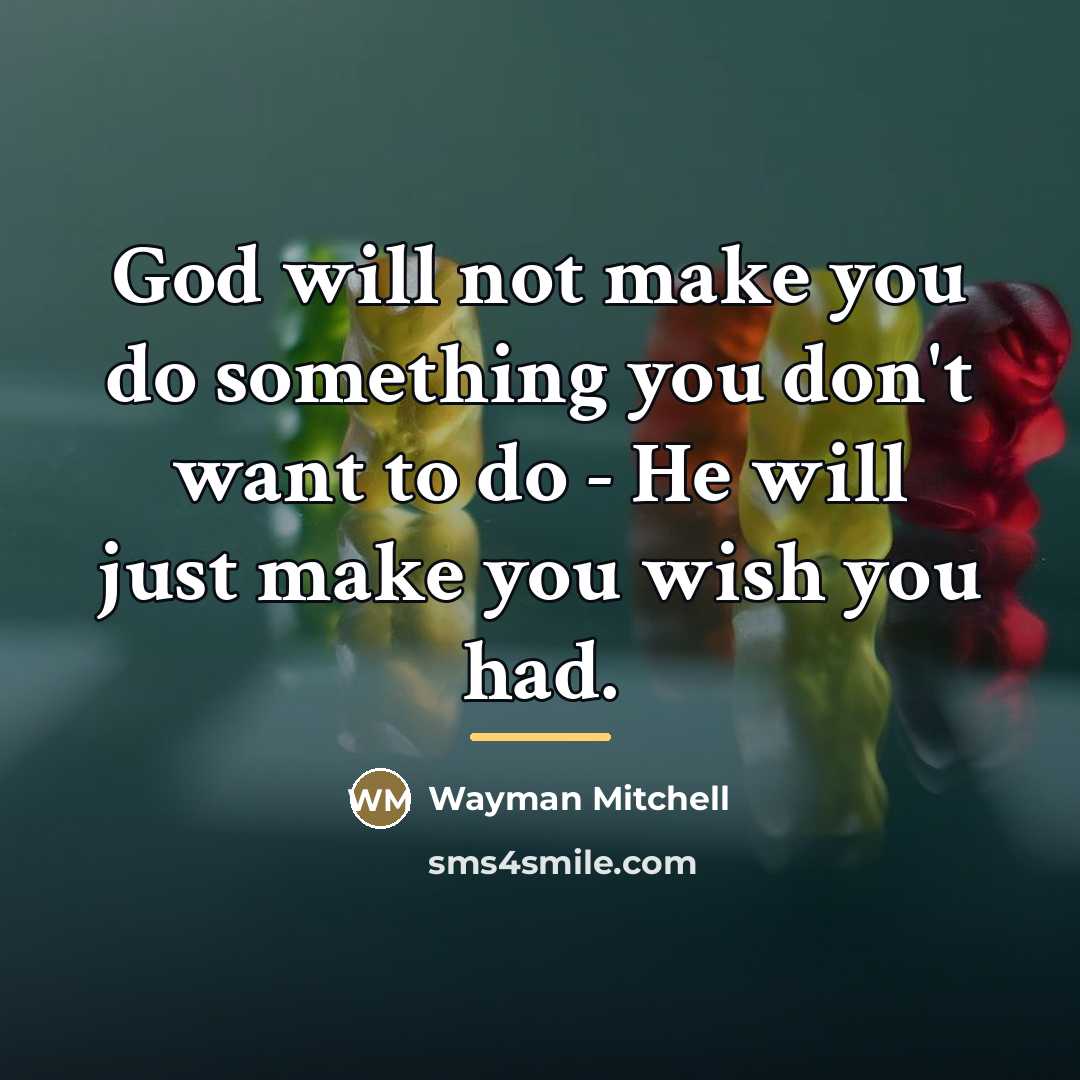 “God will not make you do something you don't want…” quote by Anonymous