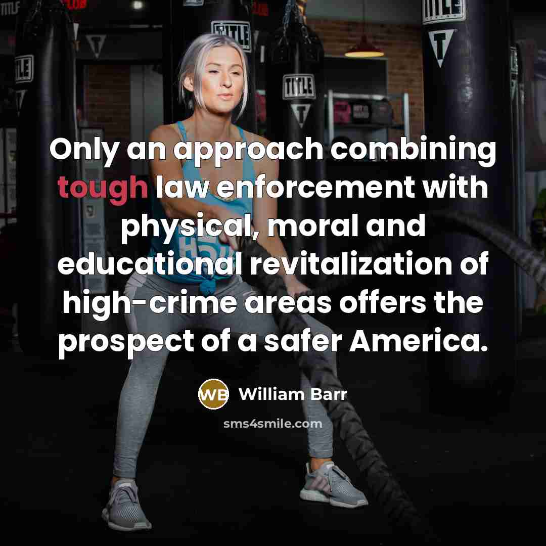 “Only an approach combining tough law enforcement with physical, moral…” quote by William Barr