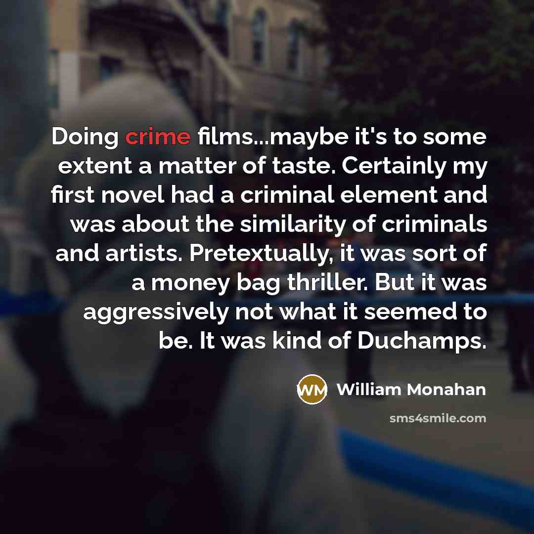 “Doing crime films...maybe it's to some extent a matter of…” quote by William Monahan