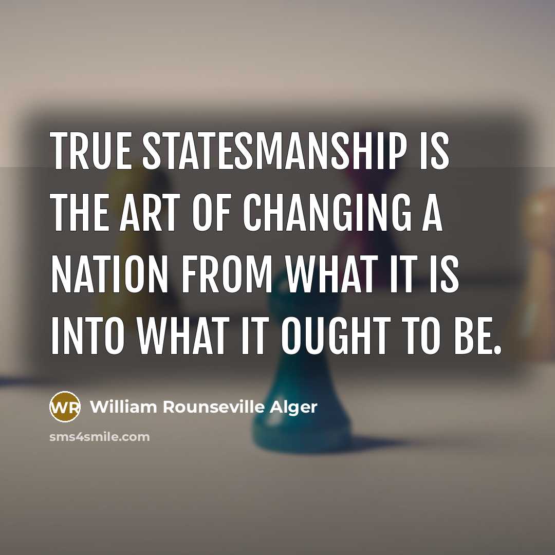 “True statesmanship is the art of changing a nation from…” quote by William Rounseville Alger