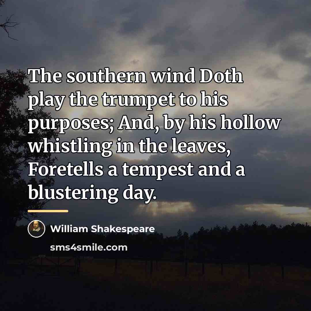 “The southern wind Doth play the trumpet to his purposes;…” quote by William Shakespeare