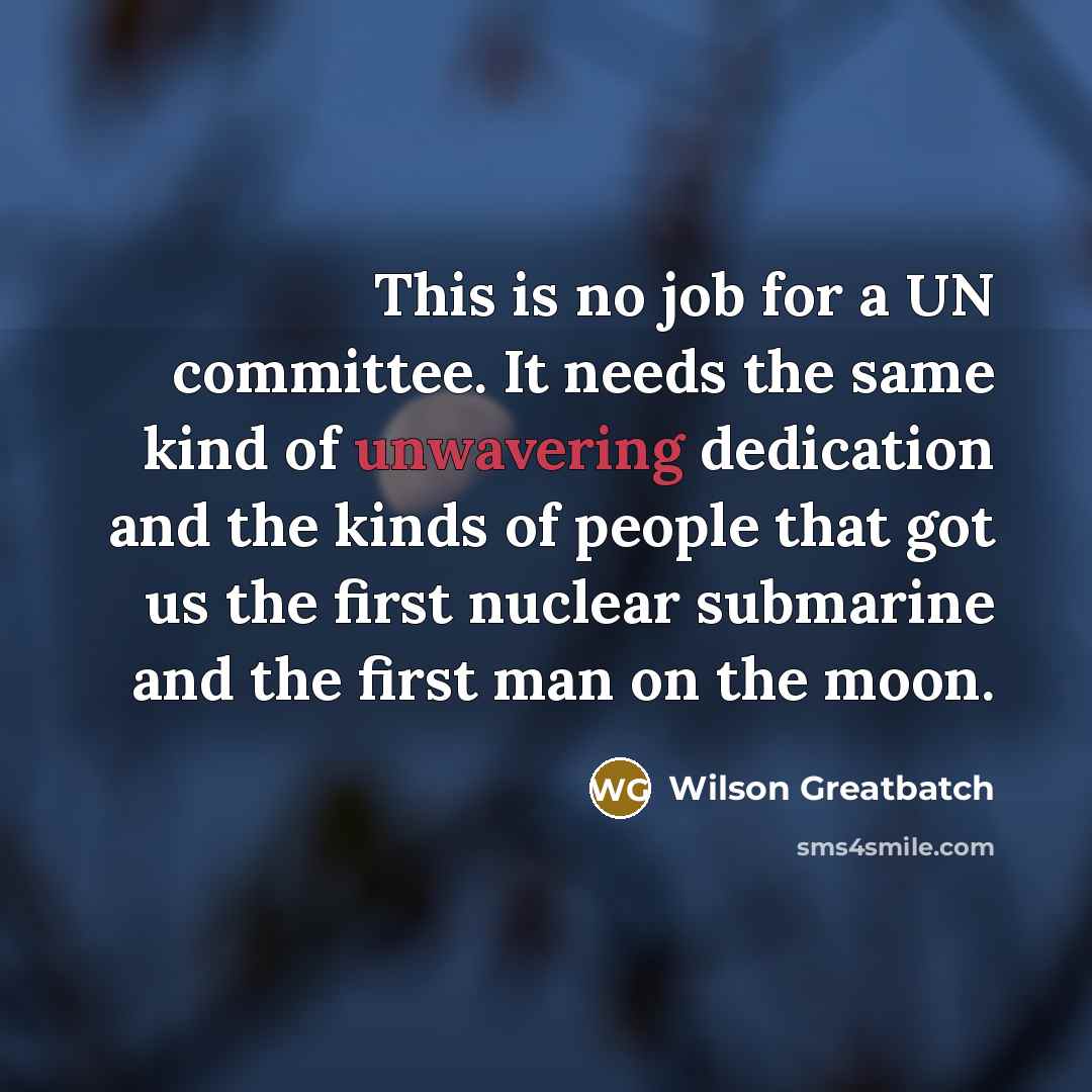 “This is no job for a UN committee. It needs…” quote by Wilson Greatbatch