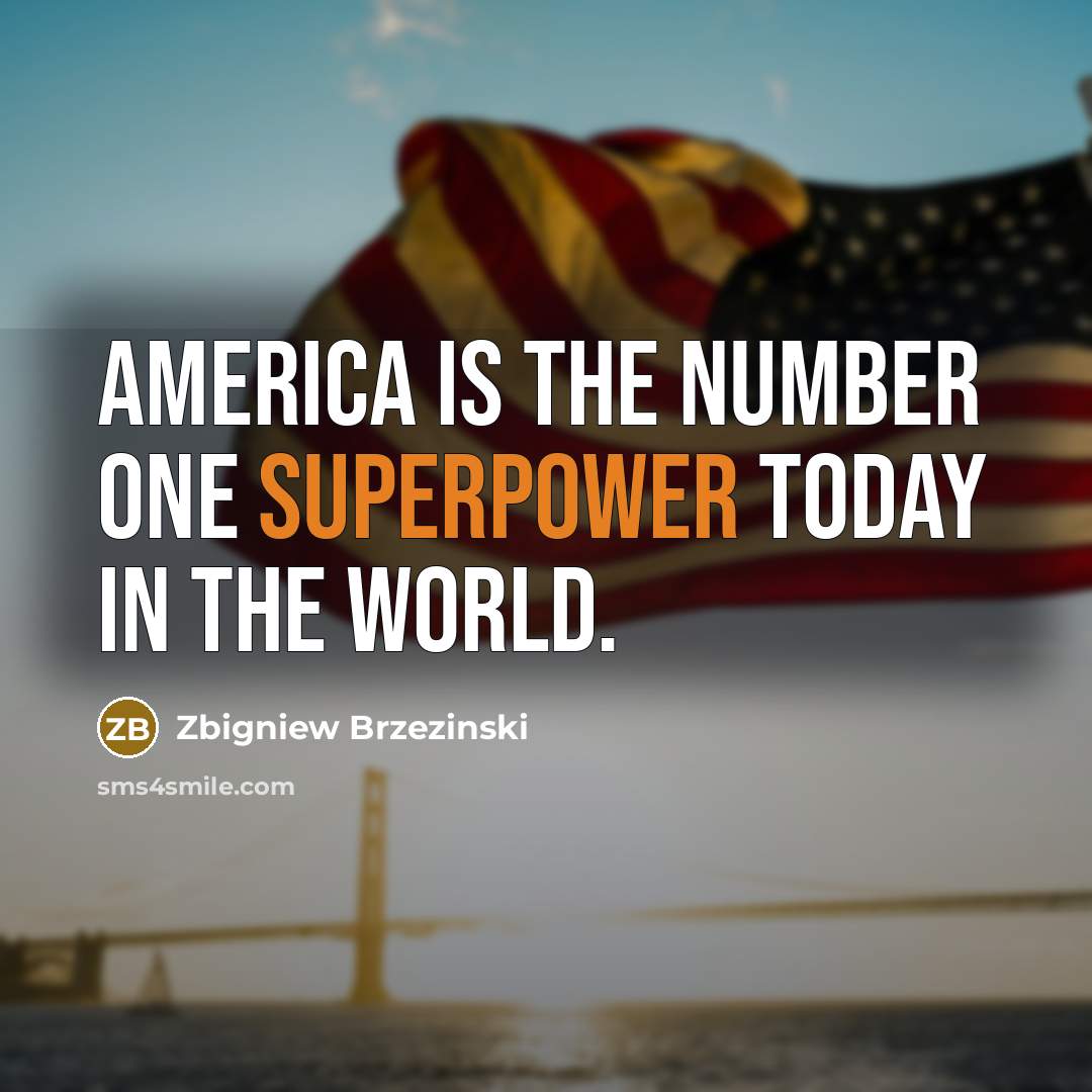 “America is the number one superpower today in the world.…” quote by Zbigniew Brzezinski