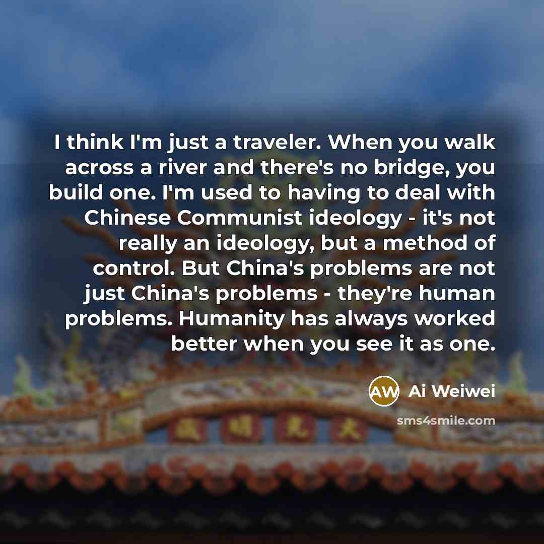 “I think I'm just a traveler. When you walk across…” quote by Ai Weiwei