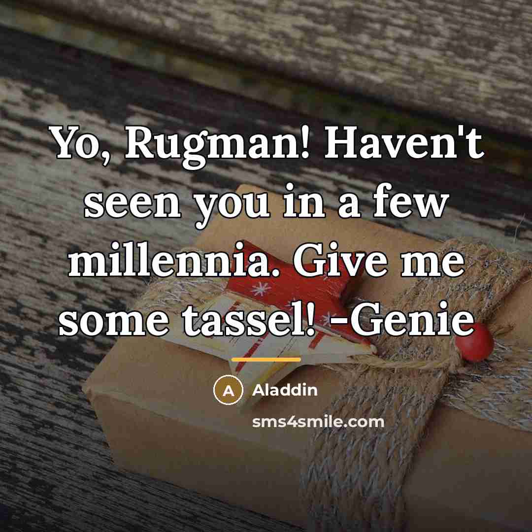 “Yo, Rugman! Haven't seen you in a few millennia. Give…” quote by Aladdin