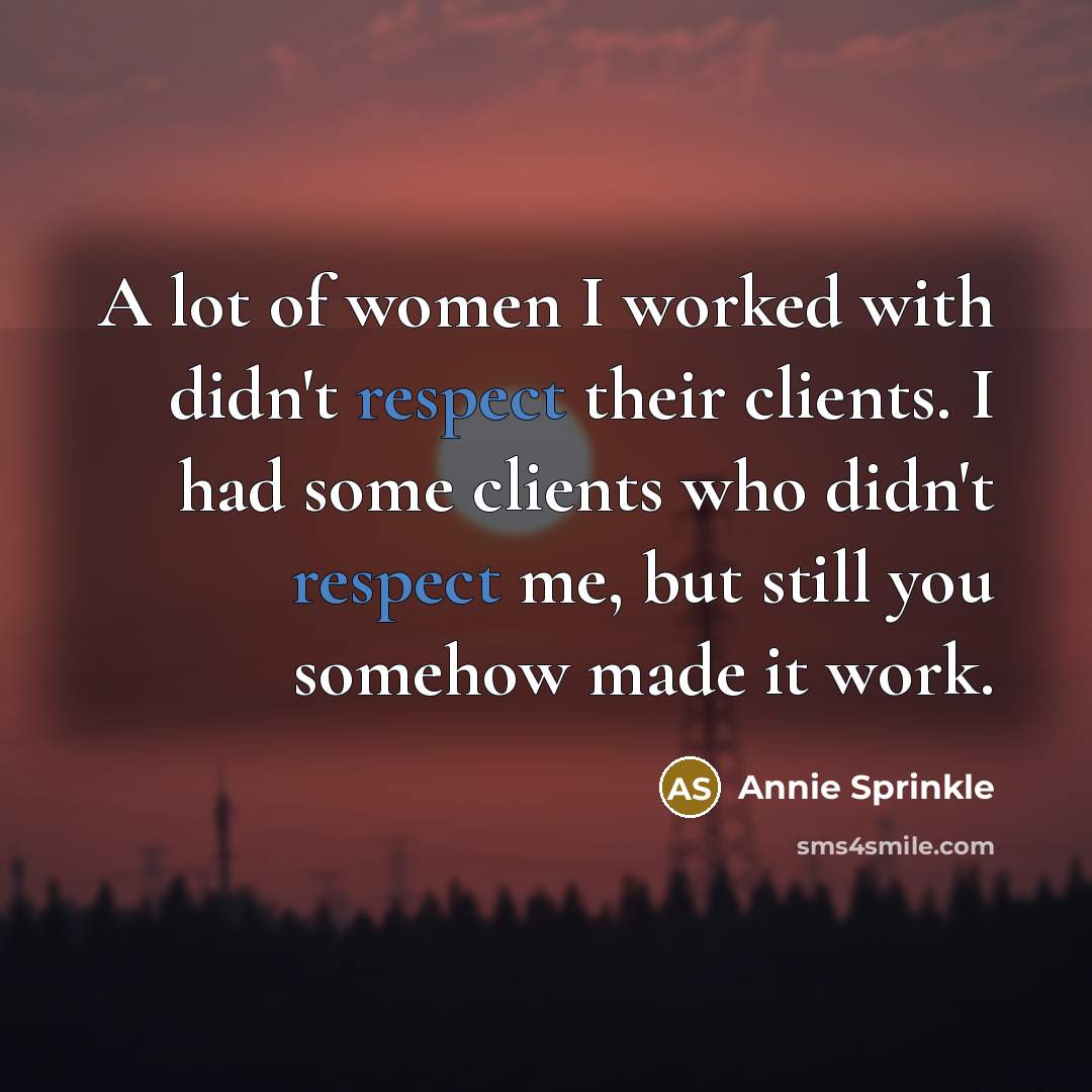 “A lot of women I worked with didn't respect their…” quote by Annie Sprinkle