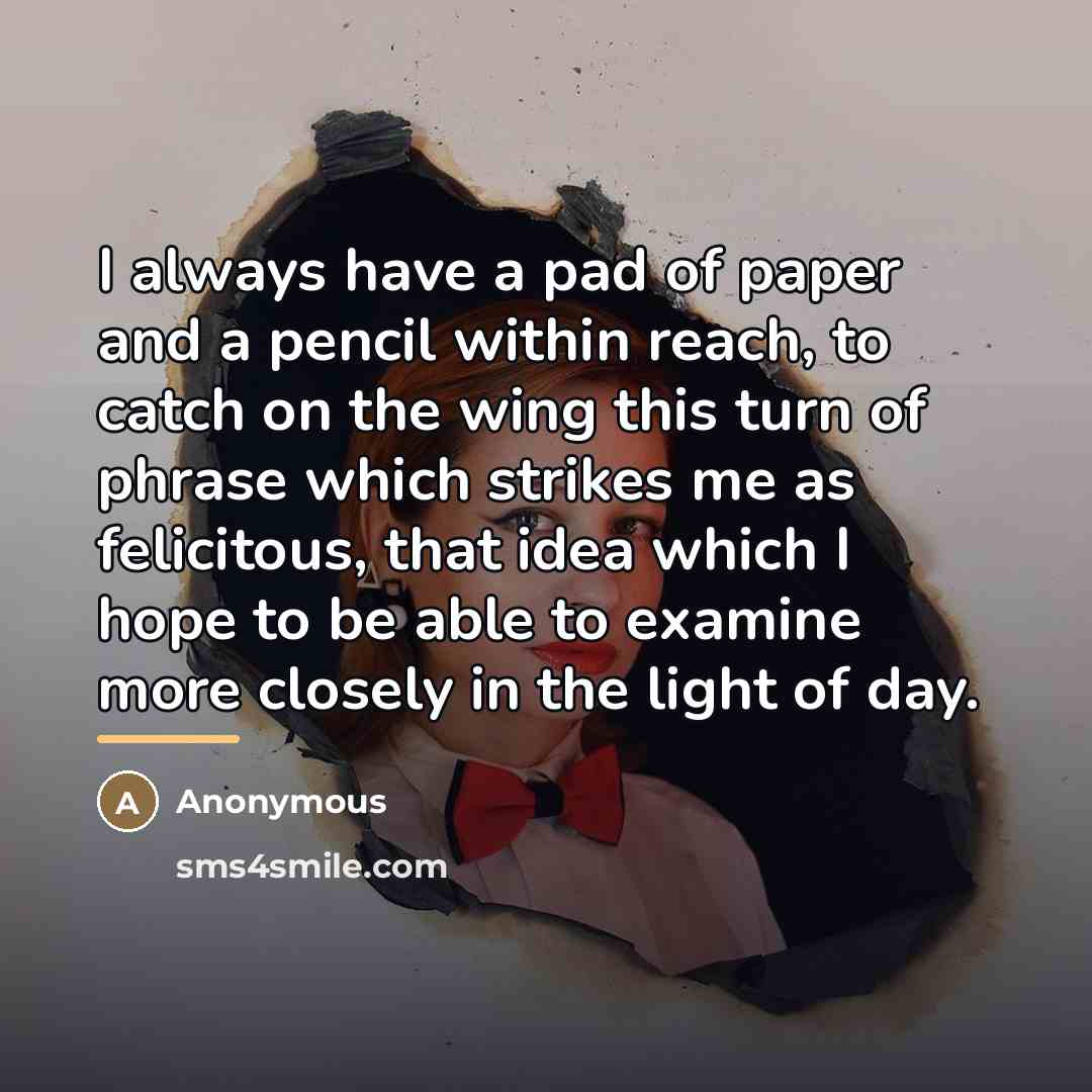 “I always have a pad of paper and a pencil…” quote by Anonymous