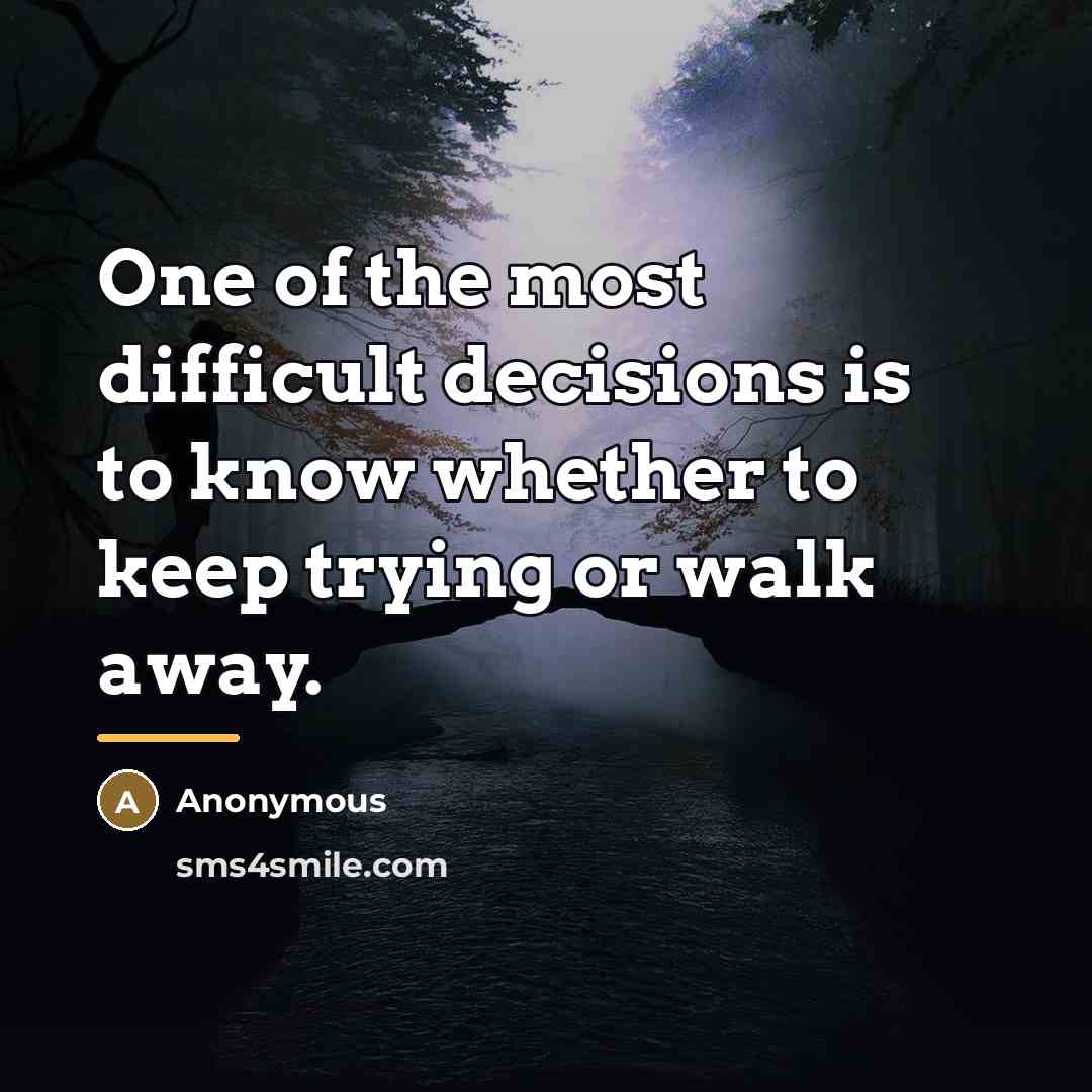 “One of the most difficult decisions is to know whether…” quote by Anonymous