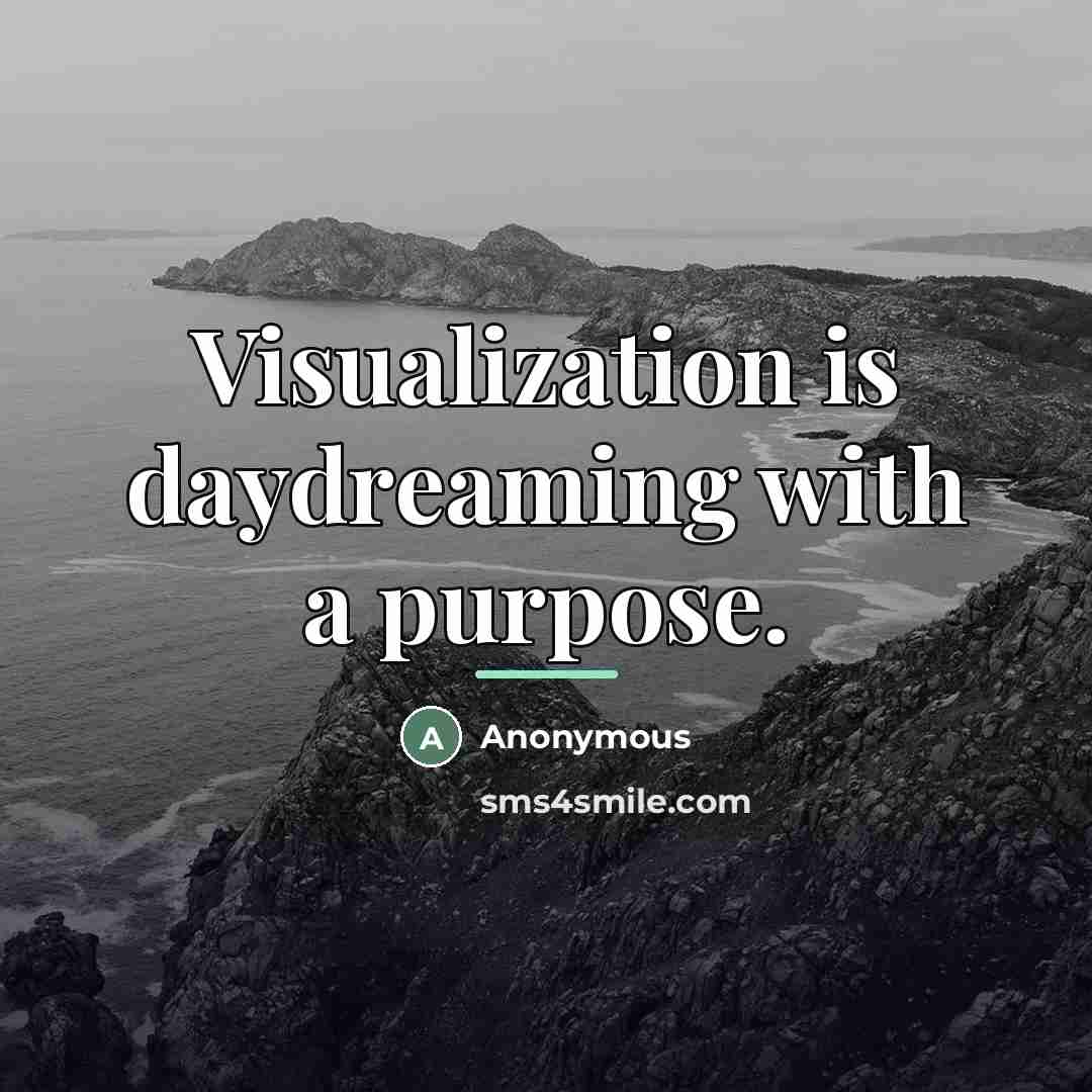 “Visualization is daydreaming with a purpose.…” quote by Anonymous