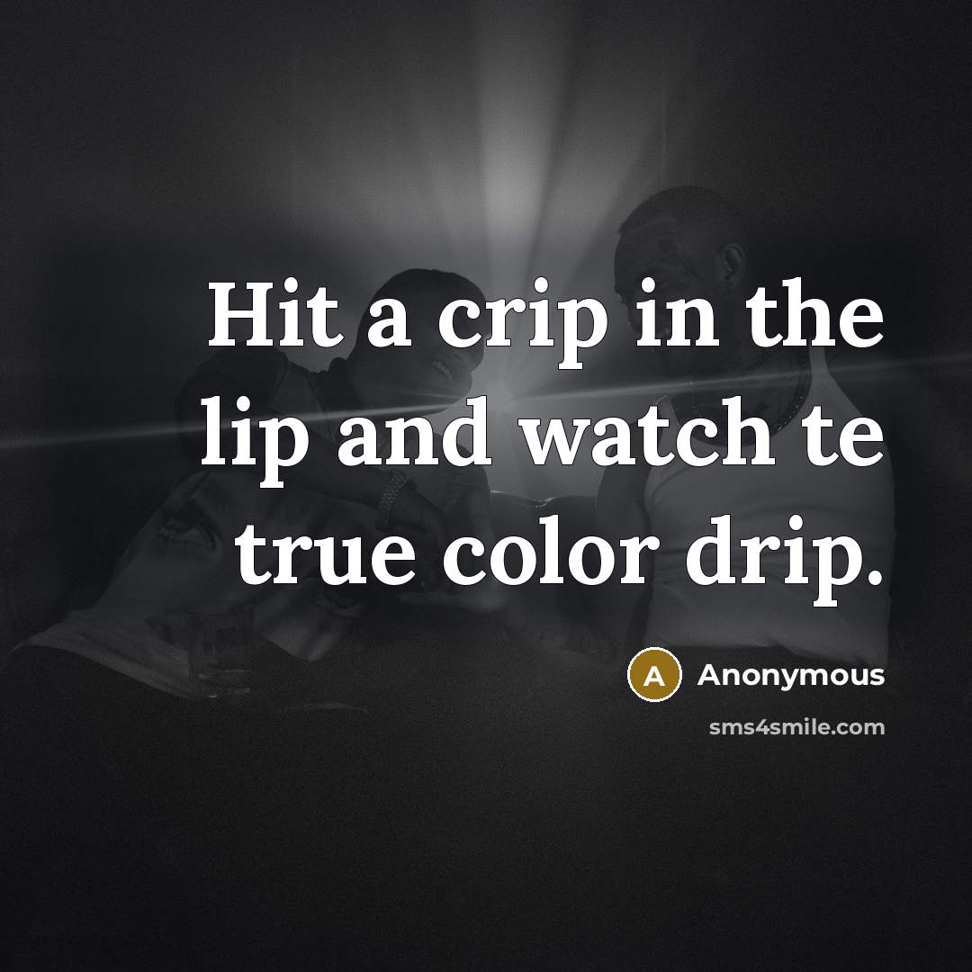 “Hit a crip in the lip and watch te true…” quote by Anonymous