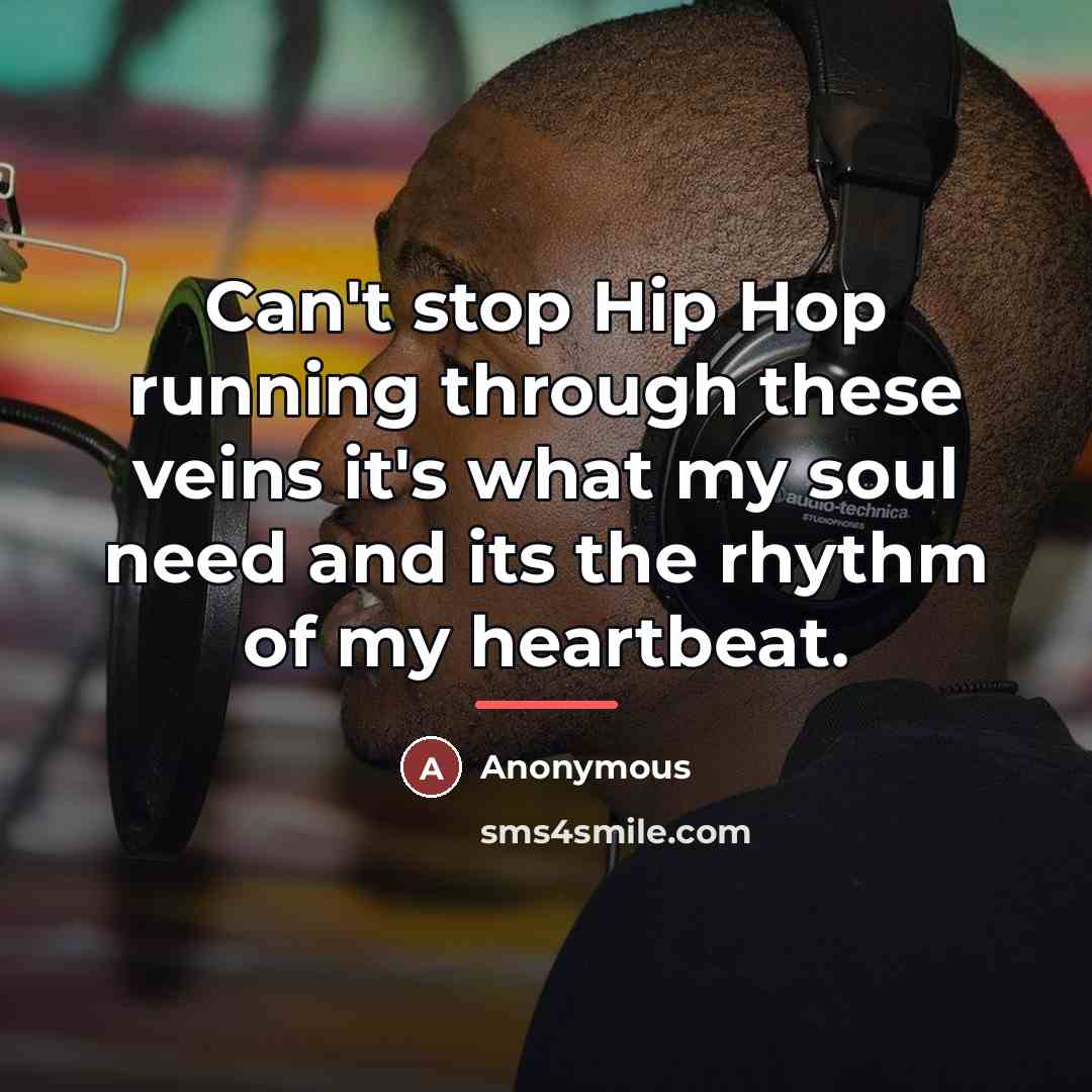 “Can't stop Hip Hop running through these veins it's what…” quote by Anonymous