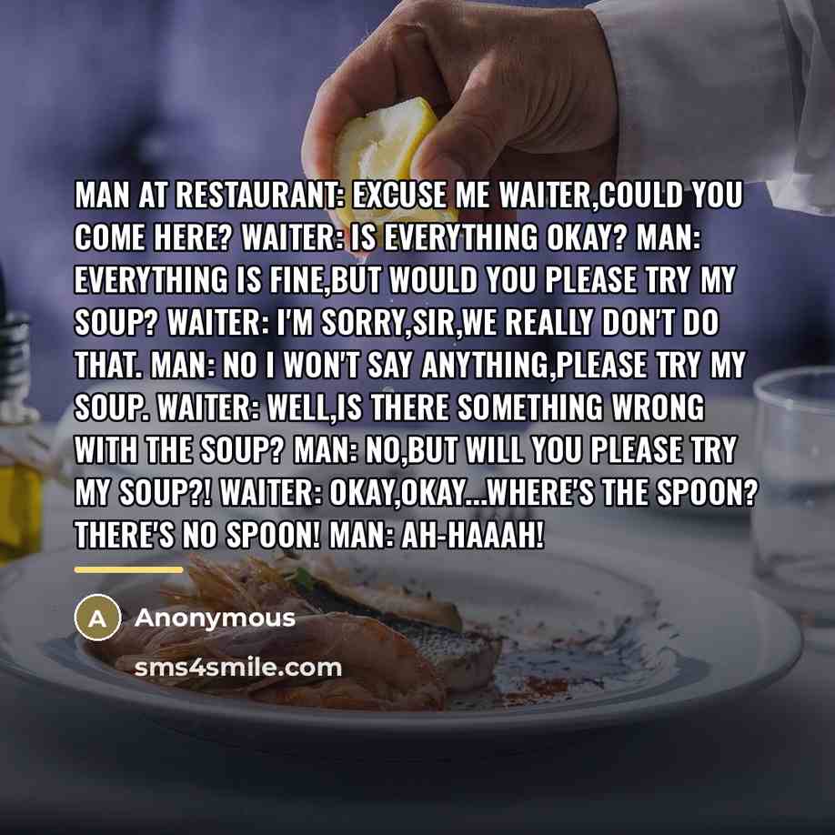 “Man at restaurant: Excuse me waiter,could you come here? WAITER:…” quote by Anonymous