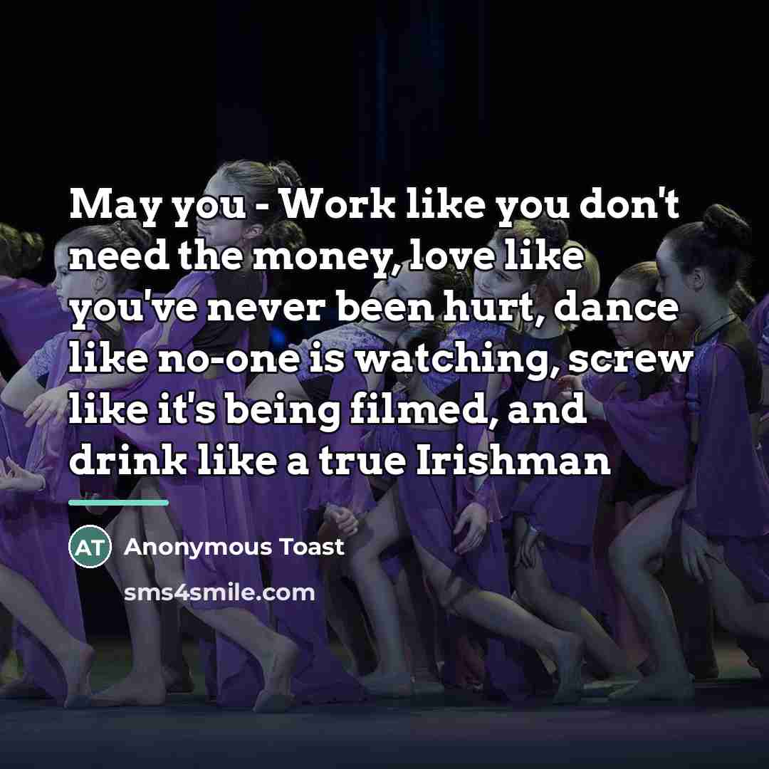 “May you - Work like you don't need the money,…” quote by Anonymous Toast