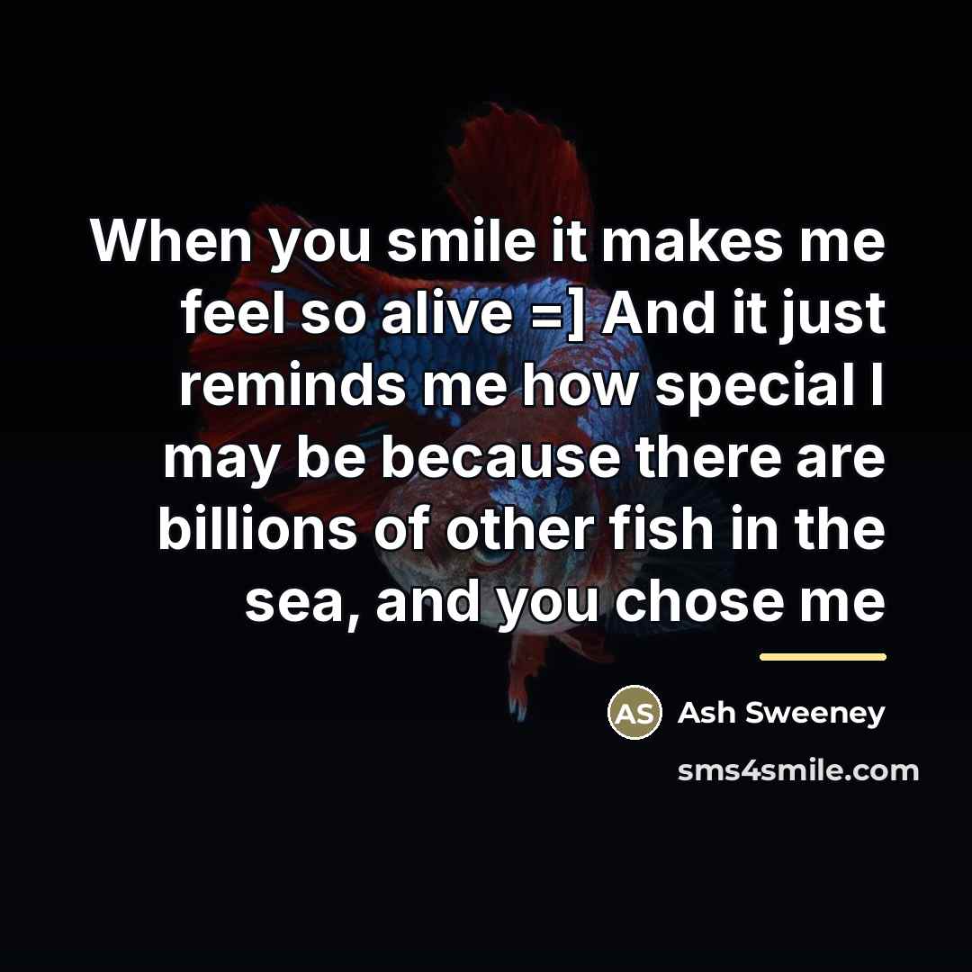 “When you smile it makes me feel so alive =]…” quote by Ash Sweeney