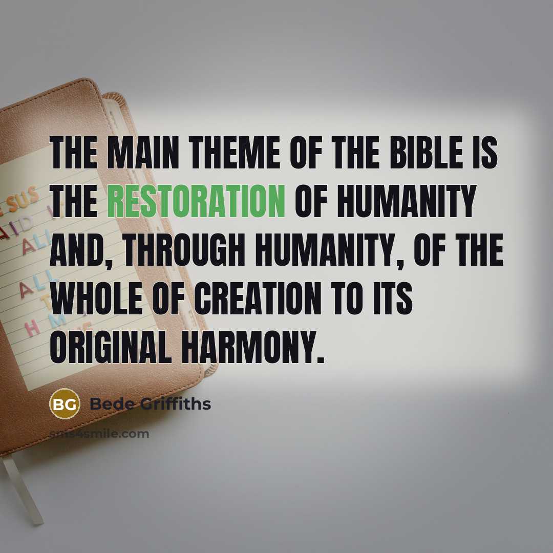 “The main theme of the Bible is the restoration of…” quote by Bede Griffiths