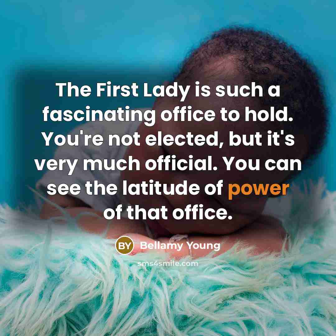 “The First Lady is such a fascinating office to hold.…” quote by Bellamy Young