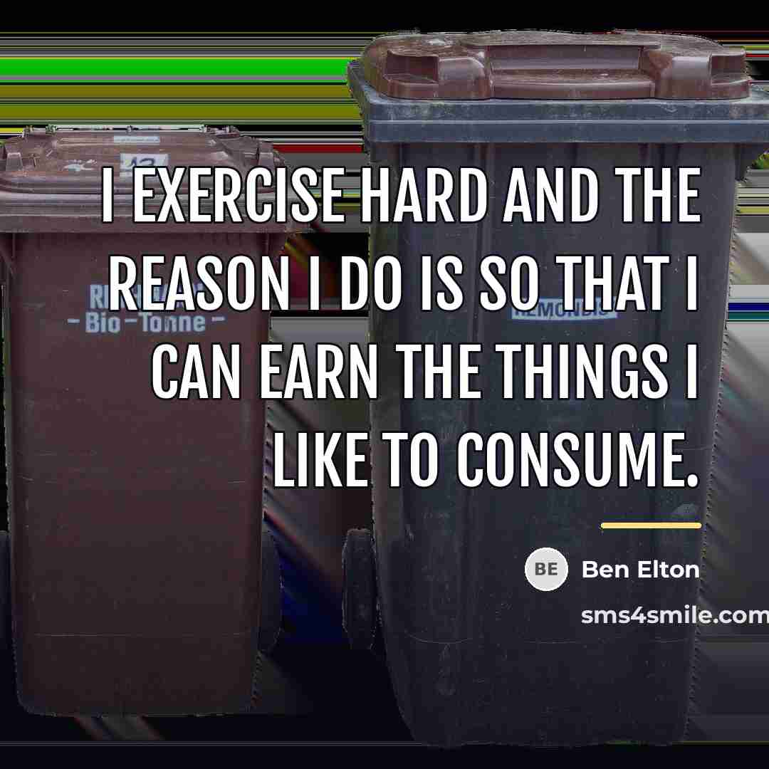 “I exercise hard and the reason I do is so…” quote by Ben Elton