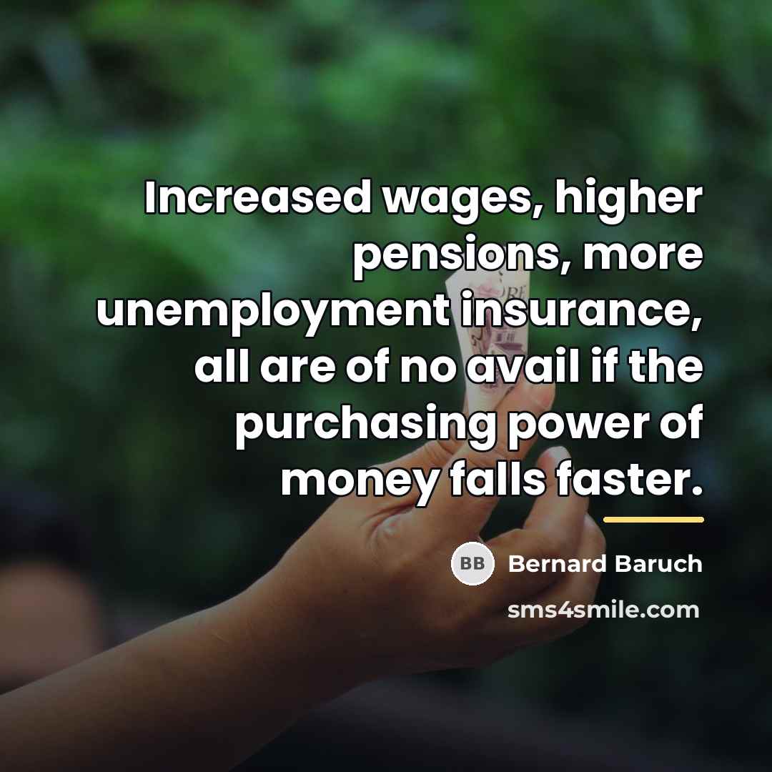 “Increased wages, higher pensions, more unemployment insurance, all are of…” quote by Bernard Baruch