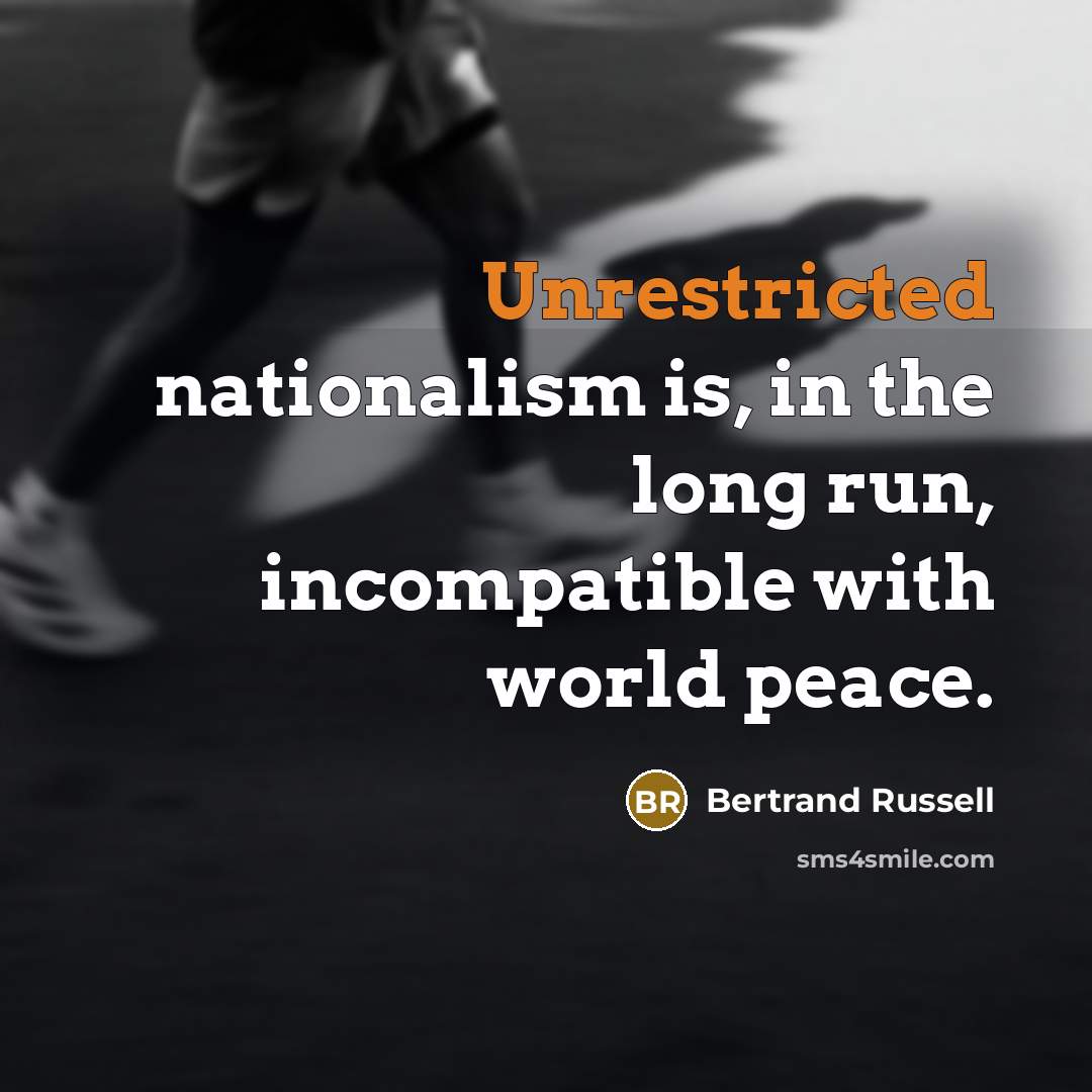 “Unrestricted nationalism is, in the long run, incompatible with world…” quote by Bertrand Russell