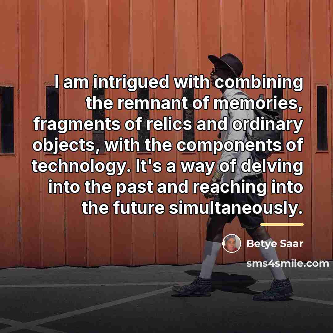 “I am intrigued with combining the remnant of memories, fragments…” quote by Betye Saar