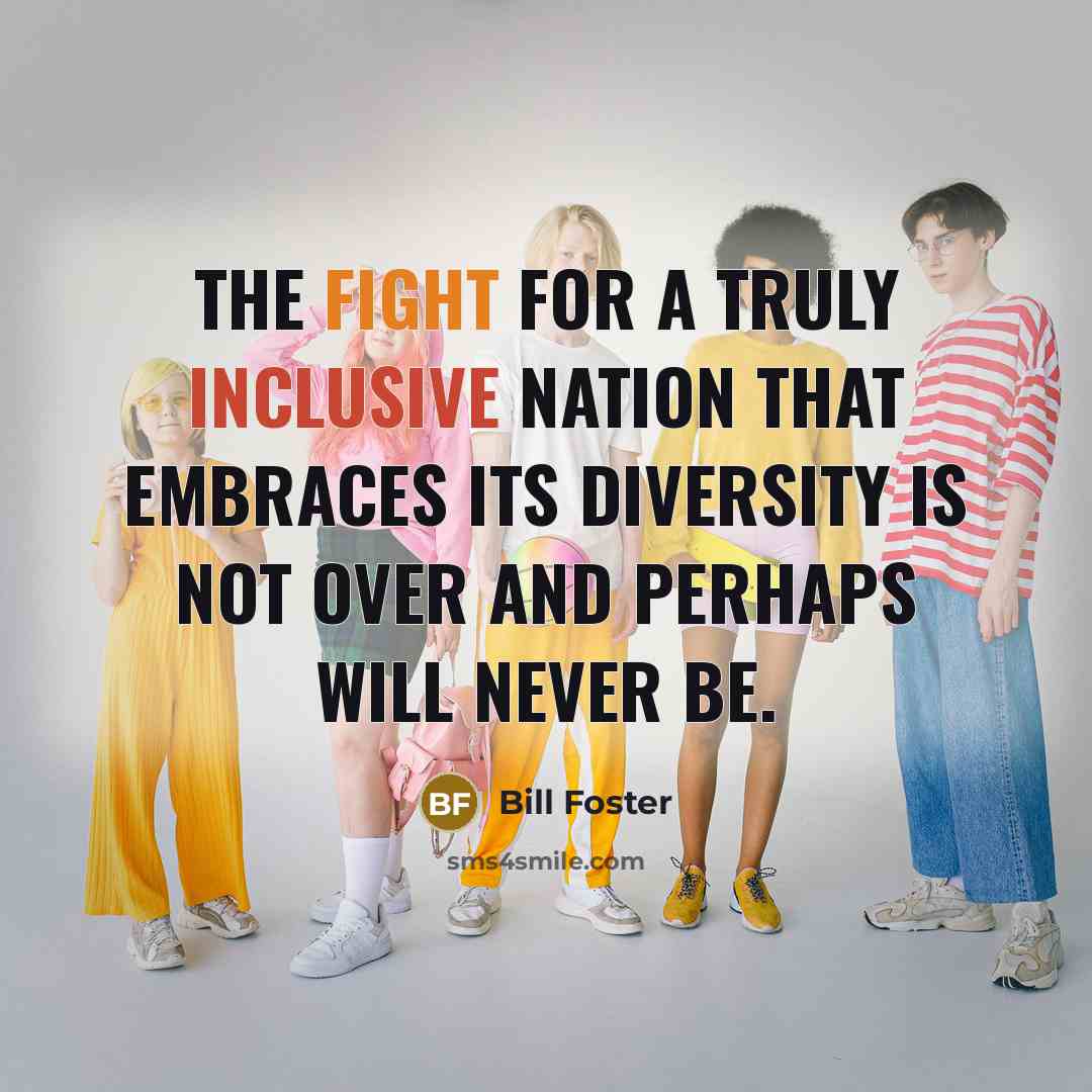 “The fight for a truly inclusive nation that embraces its…” quote by Bill Foster