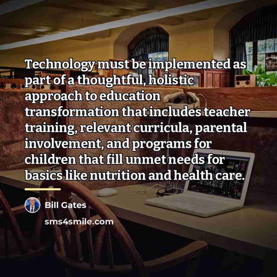 “Technology must be implemented as part of a thoughtful, holistic…” quote by Bill Gates