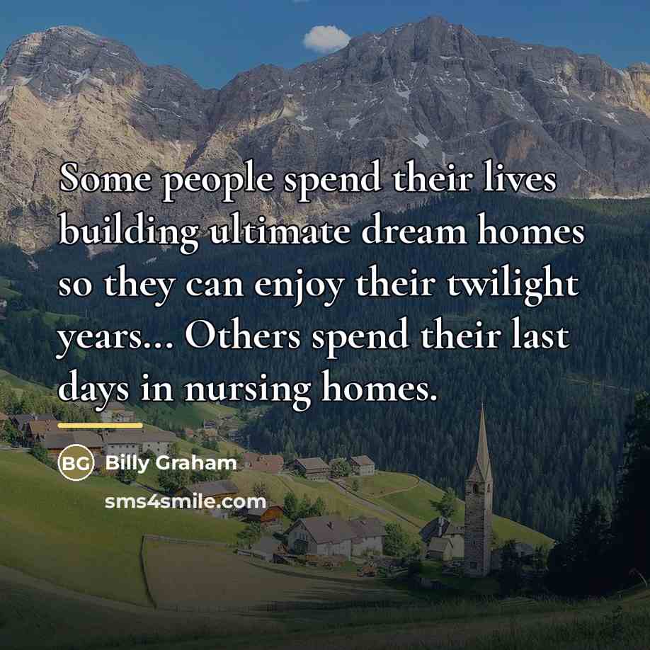 “Some people spend their lives building ultimate dream homes so…” quote by Billy Graham