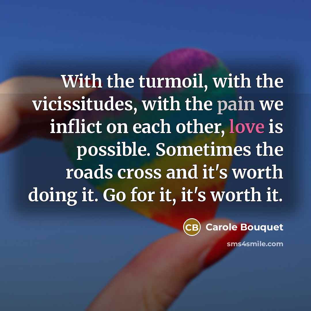 “With the turmoil, with the vicissitudes, with the pain we…” quote by Carole Bouquet