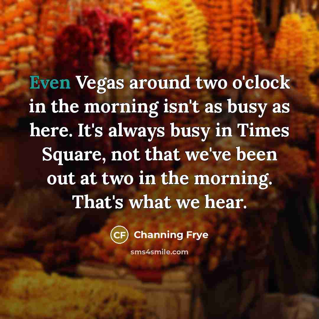 “Even Vegas around two o'clock in the morning isn't as…” quote by Channing Frye