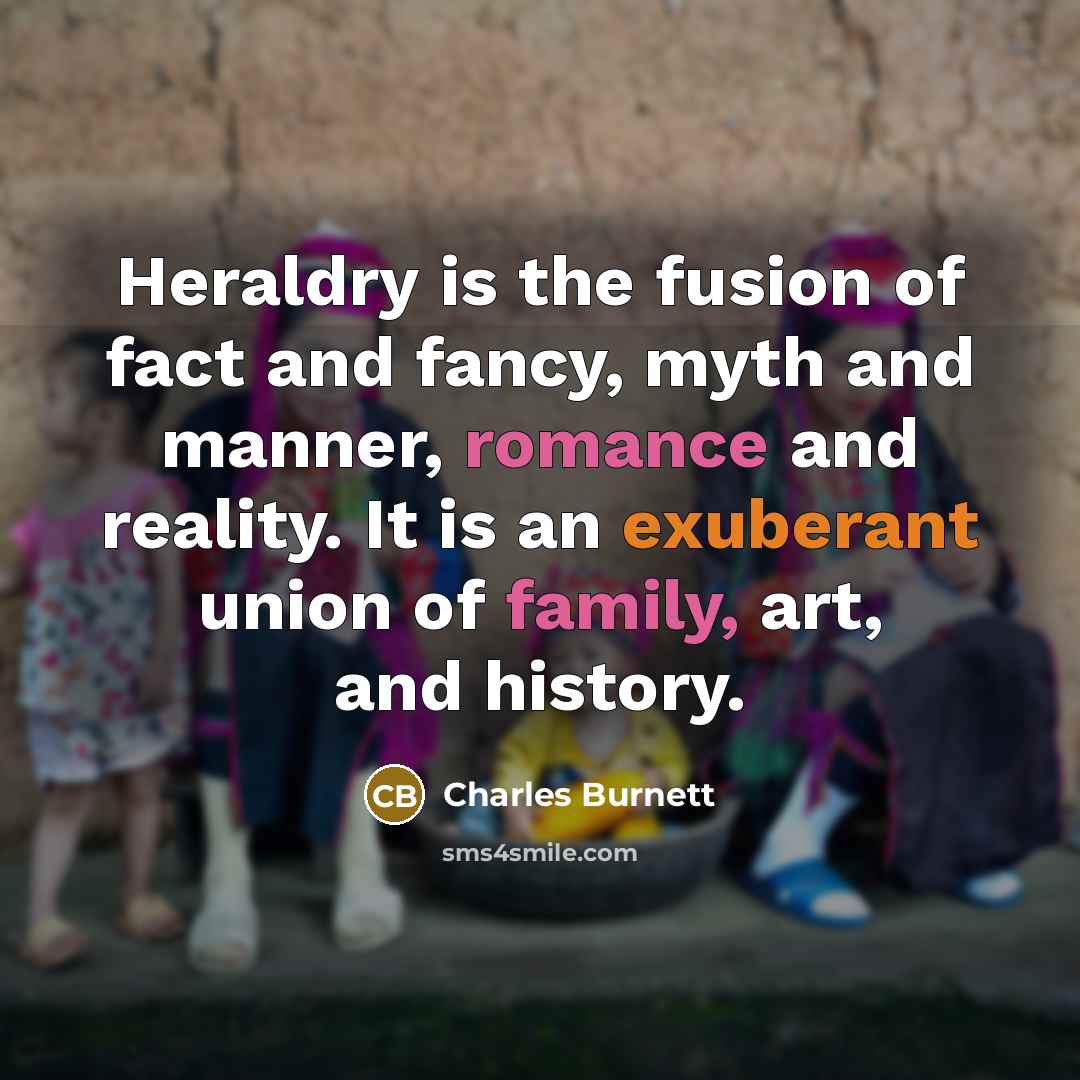 “Heraldry is the fusion of fact and fancy, myth and…” quote by Charles Burnett