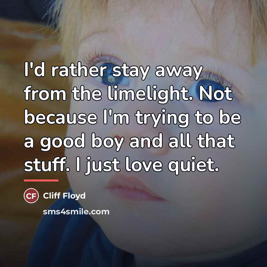 “I'd rather stay away from the limelight. Not because I'm…” quote by Cliff Floyd