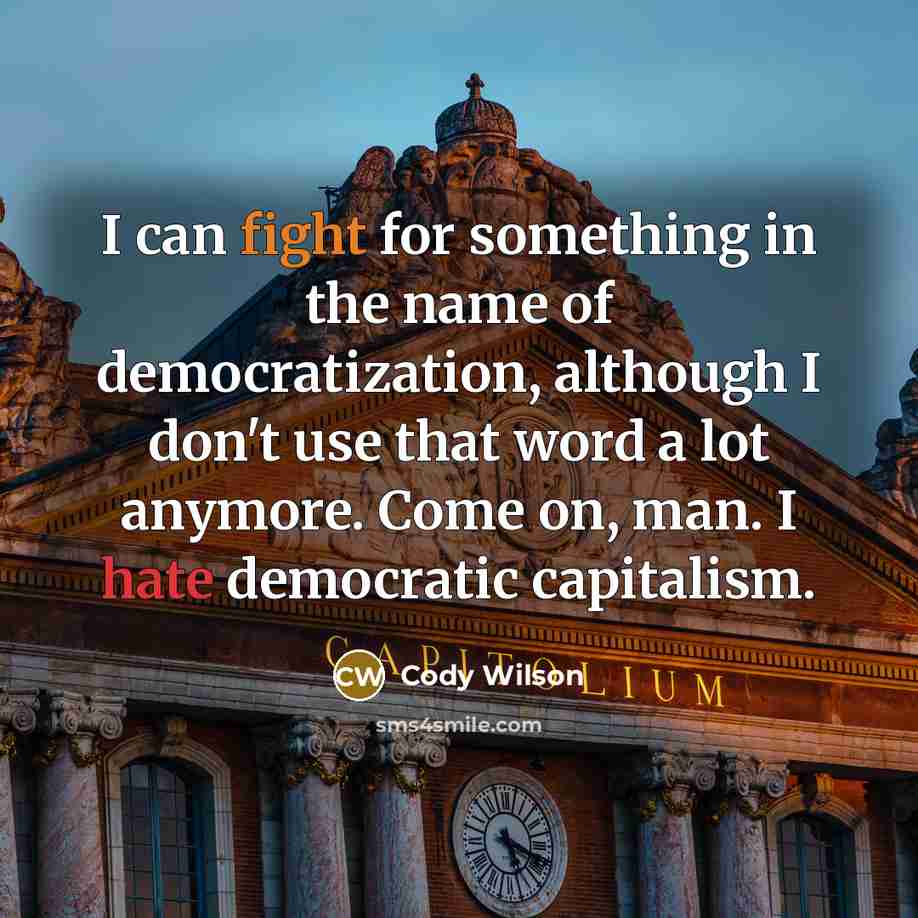 “I can fight for something in the name of democratization,…” quote by Cody Wilson