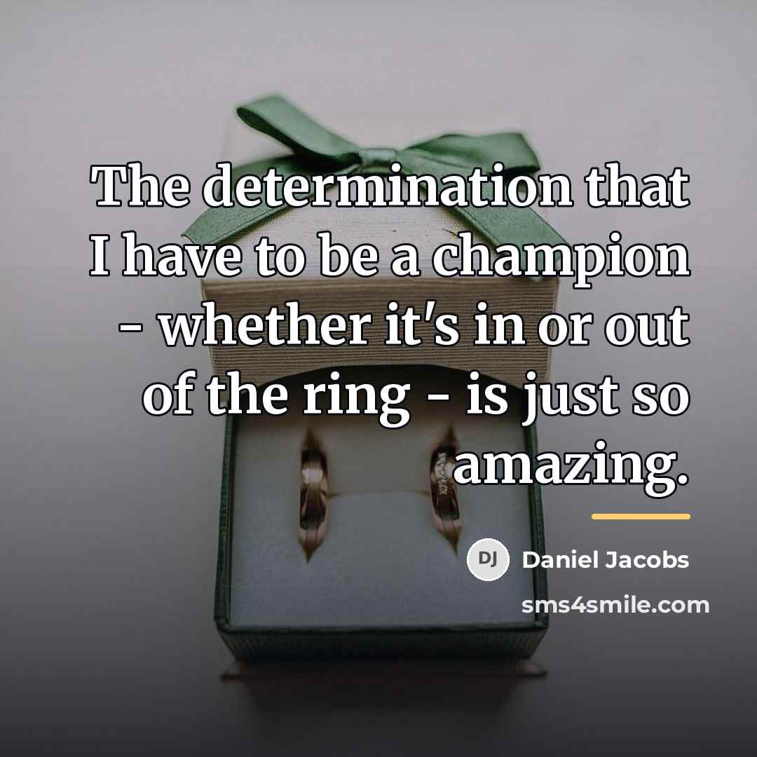 “The determination that I have to be a champion -…” quote by Daniel Jacobs