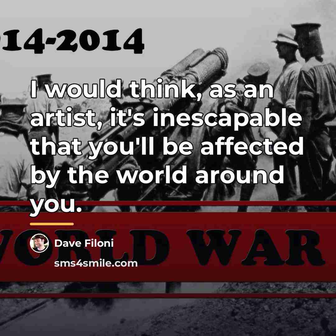 “I would think, as an artist, it's inescapable that you'll…” quote by Dave Filoni
