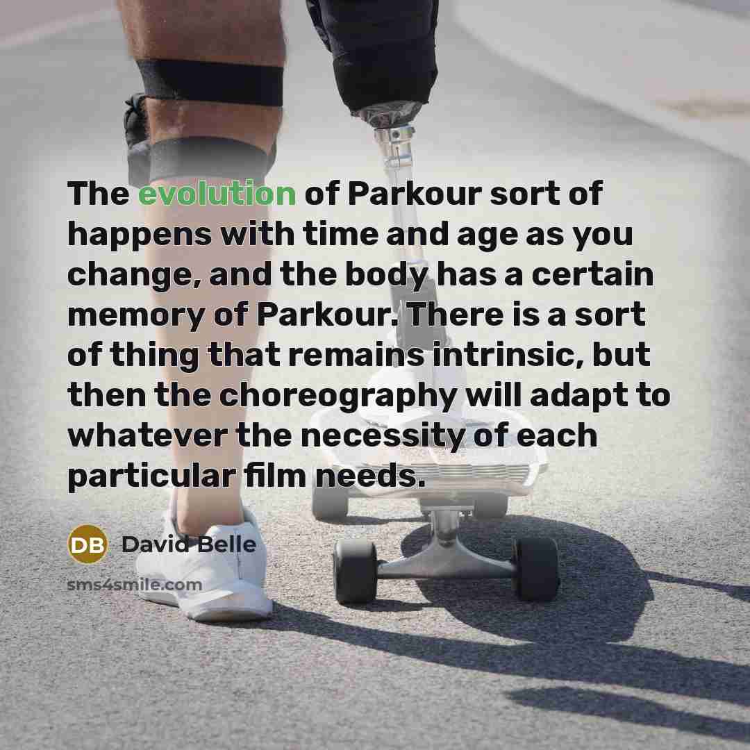 “The evolution of Parkour sort of happens with time and…” quote by David Belle