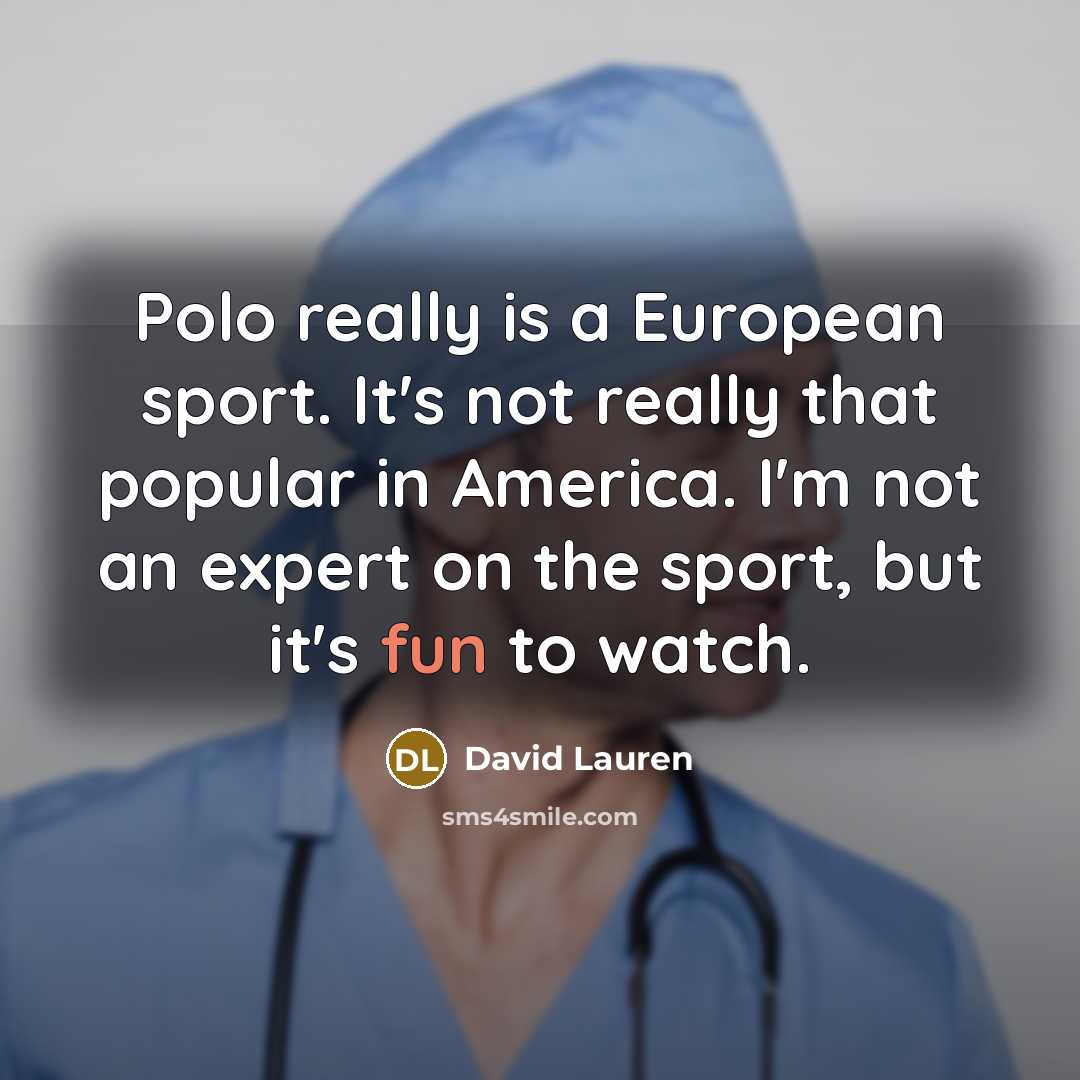 “Polo really is a European sport. It's not really that…” quote by David Lauren