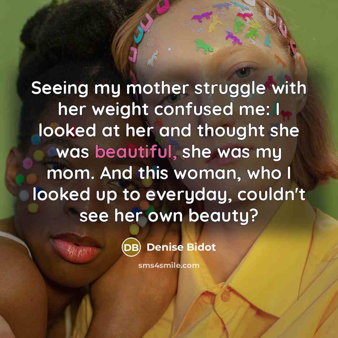 “Seeing my mother struggle with her weight confused me: I…” quote by Denise Bidot