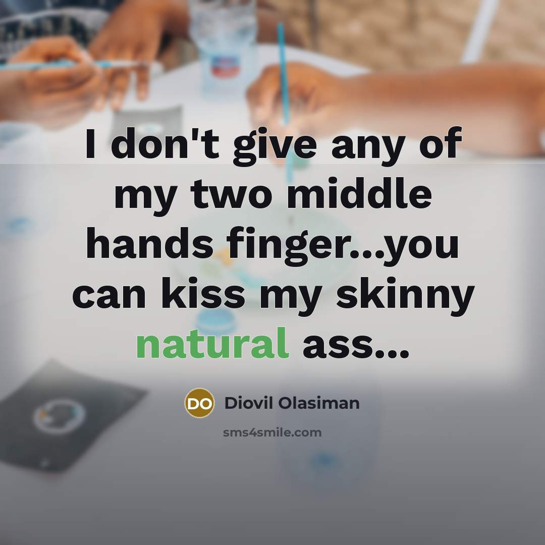 “I don't give any of my two middle hands finger...you…” quote by Diovil Olasiman
