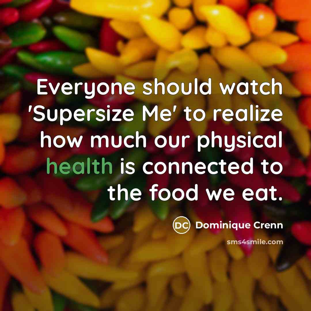 “Everyone should watch 'Supersize Me' to realize how much our…” quote by Dominique Crenn