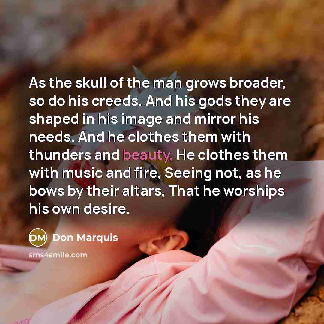 “As the skull of the man grows broader, so do…” quote by Don Marquis