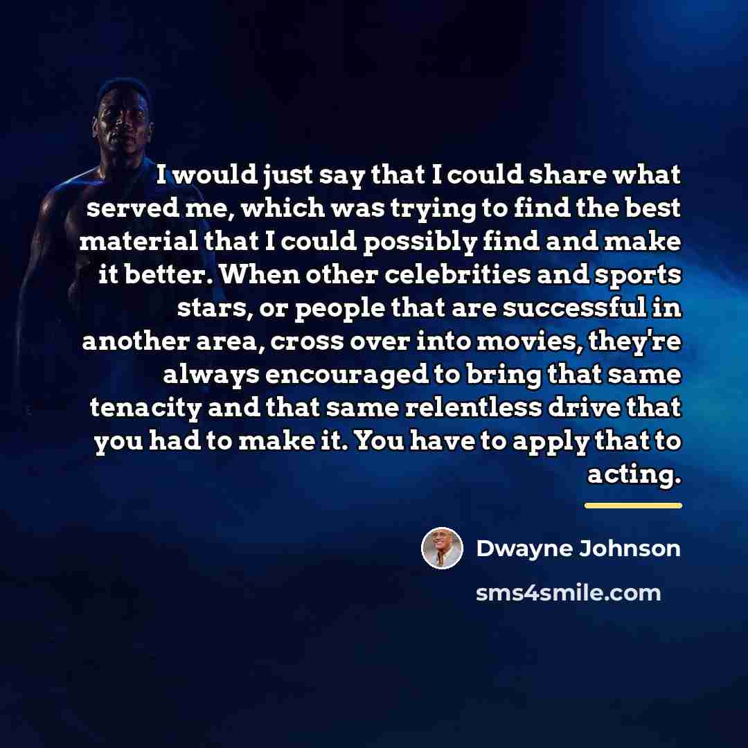 “I would just say that I could share what served…” quote by Dwayne Johnson