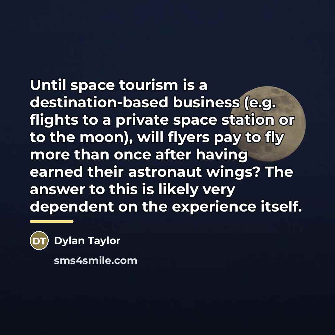 “Until space tourism is a destination-based business (e.g. flights to…” quote by Dylan Taylor