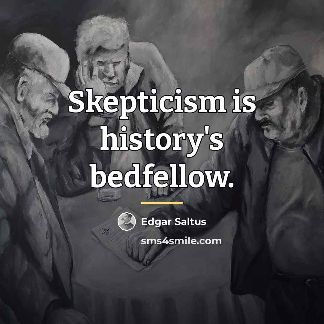 “Skepticism is history's bedfellow.…” quote by Edgar Saltus