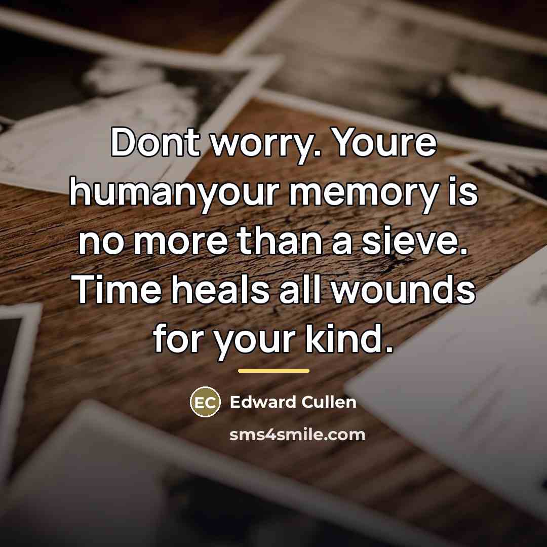 “Dont worry. Youre humanyour memory is no more than a…” quote by Edward Cullen