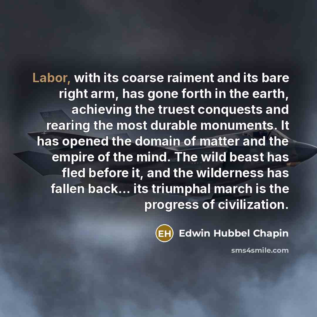 “Labor, with its coarse raiment and its bare right arm,…” quote by Edwin Hubbel Chapin