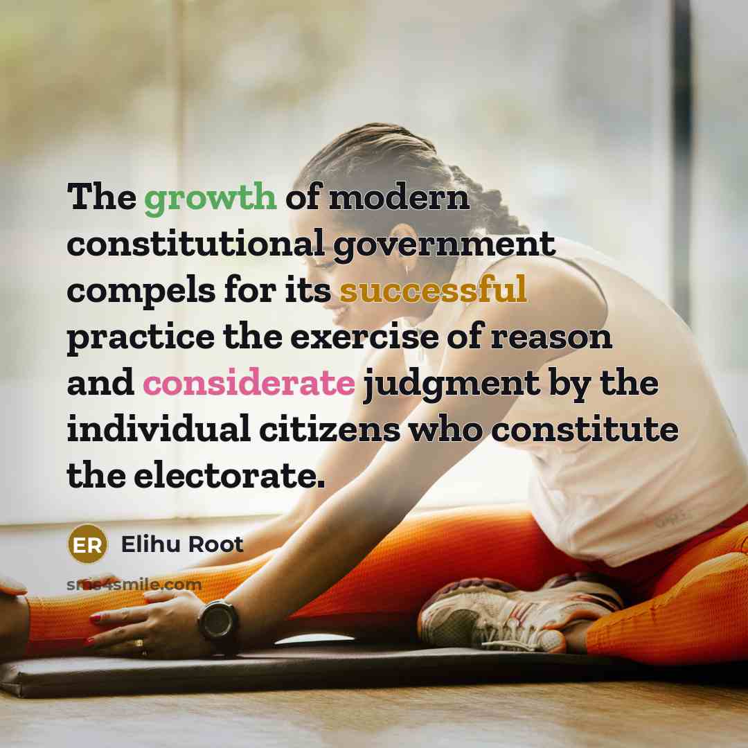 “The growth of modern constitutional government compels for its successful…” quote by Elihu Root