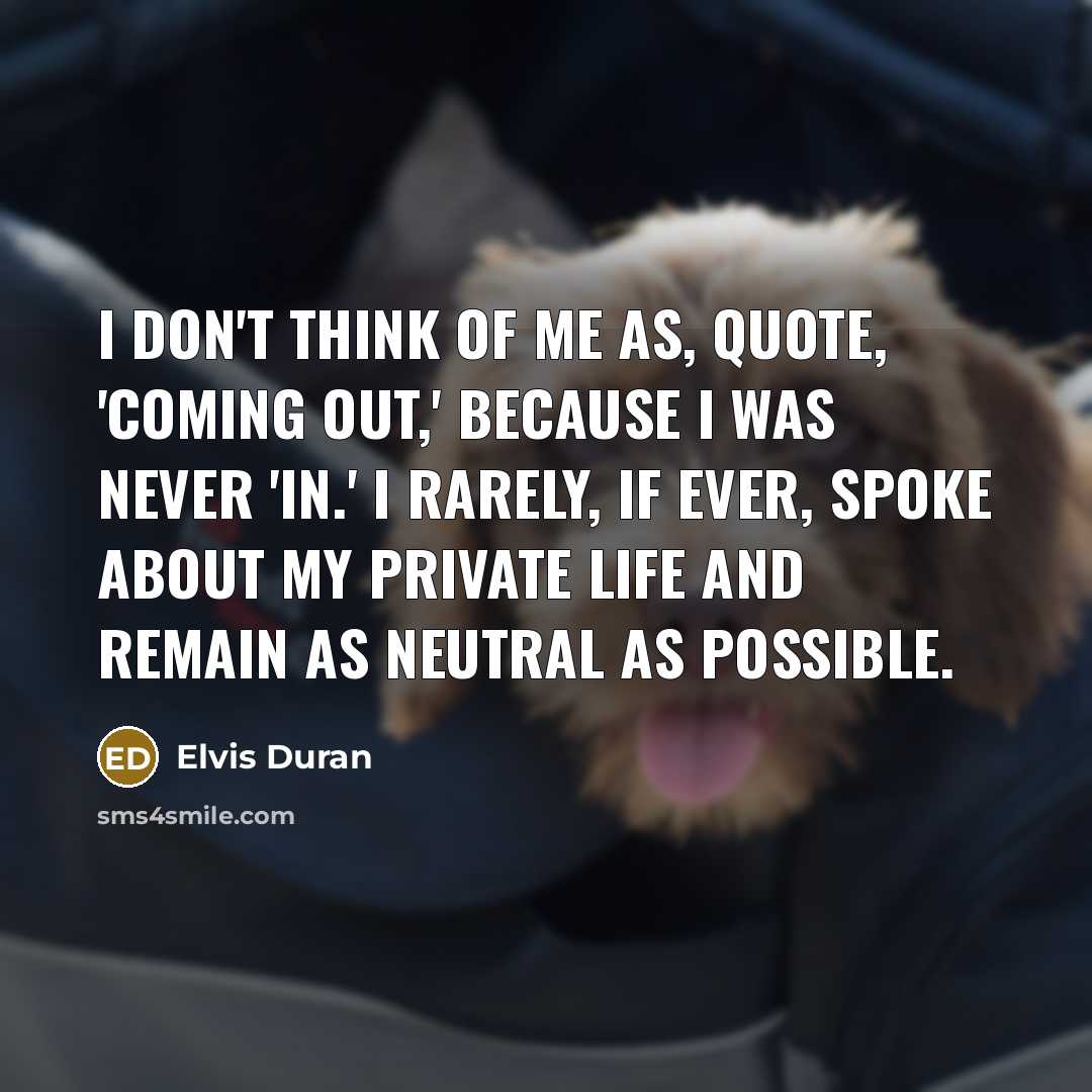 “I don't think of me as, quote, 'coming out,' because…” quote by Elvis Duran
