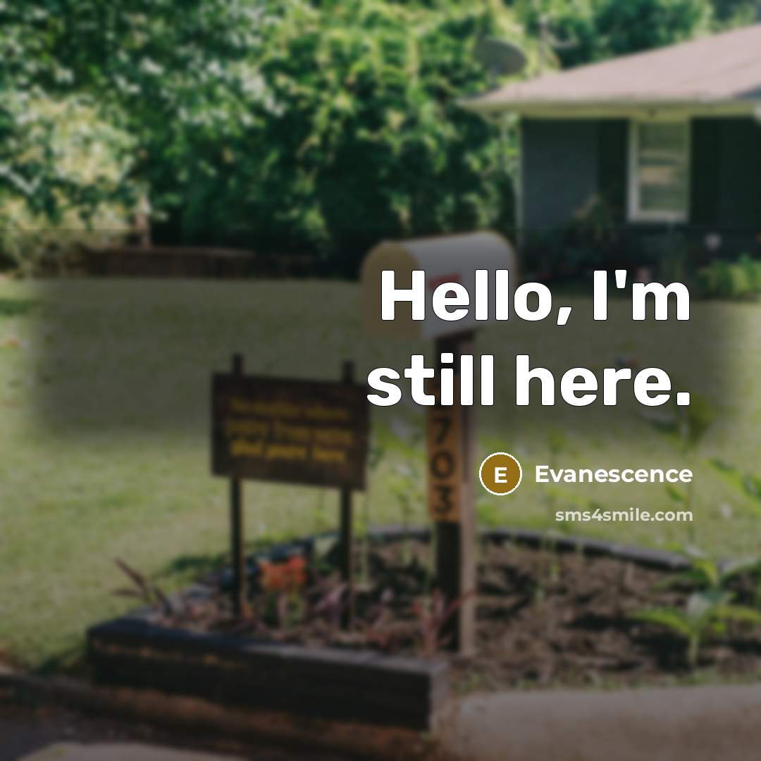 “Hello, I'm still here.” quote by Evanescence