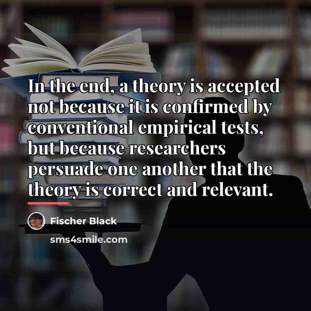 “In the end, a theory is accepted not because it…” quote by Fischer Black